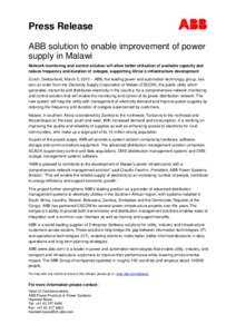 Press Release ABB solution to enable improvement of power supply in Malawi Network monitoring and control solution will allow better utilization of available capacity and reduce frequency and duration of outages, support