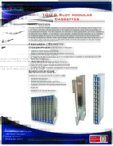 10U 8 Slot modular Cassettes Description The DCS 10U 8 slot modular cassettes are used to populate the 10U Modular Patch Panel Enclosure. These cassettes are manufactured to the highest of standards using ribbon assembli