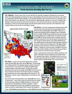 ComprehensiveResults! North American Breeding Bird Survey The Challenge: Like the canary in the coal mine, wild birds have long been recognized as bellwethers for environmental health. By monitoring populati