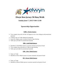 Elwyn New Jersey 5K Run/Walk Sunday June 7, 2015 9:00-12:00 Sponsorship Opportunities $1000 – Premier Sponsor  Your company logo and web link will appear on our event webpages and promotional