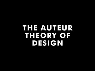 THE AUTEUR THEORY OF DESIGN AUTHOR