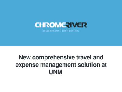 COLLABORATIVE COST CONTROL  New comprehensive travel and expense management solution at UNM