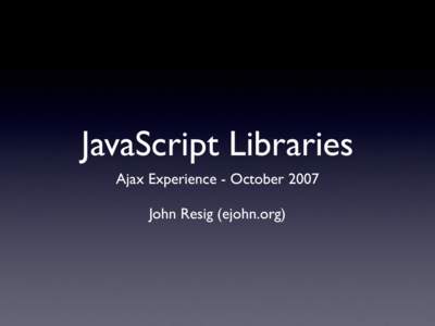 Computer programming / John Resig / JavaScript / JQuery / ASP.NET AJAX / Comparison of JavaScript frameworks / Spry framework / Ajax / Software / Computing