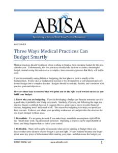 WHITE PAPER  Three Ways Medical Practices Can Budget Smartly Medical practices should be diligent when working to finalize their operating budget for the next calendar year. Unfortunately, too few practices actually take
