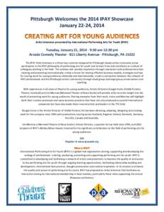 Pittsburgh Welcomes the 2014 IPAY Showcase January 22-24, 2014 Artist Intensive presented by International Performing Arts for Youth (IPAY) Tuesday, January 21, 2014 · 9:30 am-12:30 pm Arcade Comedy Theater · 811 Liber