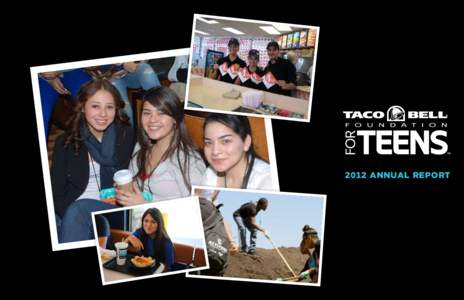 2012 Annual Report  2012 Partnership & Program Highlights For more than 20 years, Taco Bell Foundation, Inc., also known as Taco Bell Foundation for Teens, has inspired and enabled teens through its programs, partnershi