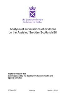 Analysis of submissions of evidence on the Assisted Suicide (Scotland) Bill Michelle Rostant-Bell Commissioned by the Scottish Parliament Health and Sport Committee