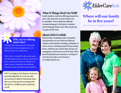 What if Things Don’t Go Well?  Family members may have differing perspectives, and a calm discussion on these matters may be unrealistic. If your family has difficulty communicating, get a third party to mediate.