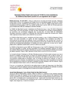 Communiqué de presse Pour diffusion immédiate Opération Enfant Soleil remet plus de $ à trois installations du CISSS du Bas-Saint-Laurent et à un organisme de la région Rivière-du-Loup, 15 avril 2015 – Da