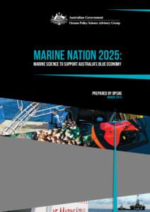 Marine Nation 2025: Marine Science to Support Australia’s Blue Economy Prepared by OPSAG  March 2013