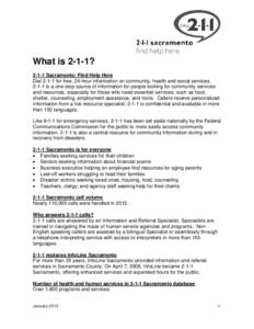 What is 2-1-1? 2-1-1 Sacramento: Find Help Here Dial[removed]for free, 24-hour information on community, health and social services[removed]is a one-stop source of information for people looking for community services and r