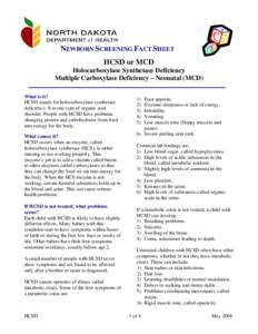 NEWBORN SCREENING FACT SHEET HCSD or MCD Holocarboxylase Synthetase Deficiency Multiple Carboxylase Deficiency – Neonatal (MCD) What is it? HCSD stands for holocarboxylase synthetase