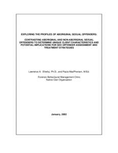 EXPLORING THE PROFILES OF ABORIGINAL SEXUAL OFFENDERS: CONTRASTING ABORIGINAL AND NON-ABORIGINAL SEXUAL OFFENDERS TO DETERMINE UNIQUE CLIENT CHARACTERISTICS AND POTENTIAL IMPLICATIONS FOR SEX OFFENDER ASSESSMENT AND TREA