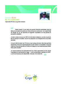 Laurent, 36 ans Bac Pro CGEA SDC responsable RH dans une grande entreprise Salarié depuis 12 ans dans une grande entreprise spécialisée dans les télécommunications et après avoir fait une école de commerce, mon ob