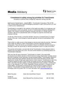 Media Advisory Commitment to safety among top priorities for TransCanada Company to conduct local emergency response training exercise Swift Current, Saskatchewan – June 5, 2012 – TransCanada Corporation (TSX, NYSE: 