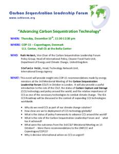 “Advancing Carbon Sequestration Technology” WHEN: Thursday, December 10th, 11:30-12:30 pm WHERE: COP-15 – Copenhagen, Denmark U.S. Center, Hall C5 at the Bella Center WHO: Ruth Herbert, Vice-Chair of the Carbon Seq