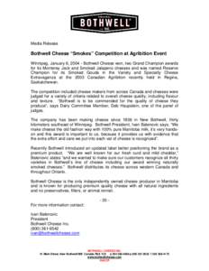 Media Release  Bothwell Cheese “Smokes” Competition at Agribition Event Winnipeg, January 6, Bothwell Cheese won, two Grand Champion awards for its Monterey Jack and Smoked Jalapeno cheeses and was named Reser
