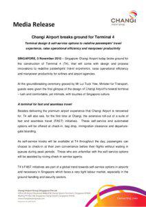 Media Release Changi Airport breaks ground for Terminal 4 Terminal design & self-service options to redefine passengers’ travel