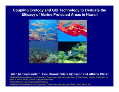 Coupling Ecology and GIS Technology to Evaluate the Efficacy of Marine Protected Areas in Hawaii Alan M. Friedlander1 , Eric Brown2,3 Mark Monaco 4 and Athline Clark2 1