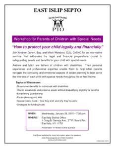 EAST ISLIP SEPTO  Workshop for Parents of Children with Special Needs “How to protect your child legally and financially” Join Andrew Cohen, Esq. and Mitch Weisbrot, CLU, ChSNC for an informative