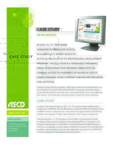 CASE STUDY PD IN FOCUS® IN 2010, I.S. 73—THE FRANK SANSIVIERI INTERMEDIATE SCHOOL IN QUEENS, N.Y., ADDED ASCD’S PD IN FOCUS SOLUTION TO ITS PROFESSIONAL DEVELOPMENT