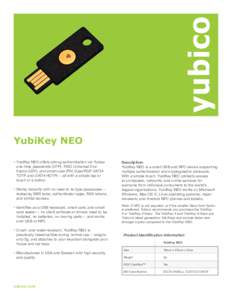 YubiKey NEO  • 	Works instantly with no need to re-type passcodes -replacing SMS texts, authenticator apps, RSA tokens, and similar devices  Description: