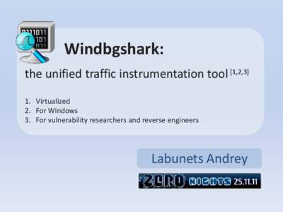 Windbgshark: the unified traffic instrumentation tool [1,2,3] 1. Virtualized 2. For Windows 3. For vulnerability researchers and reverse engineers