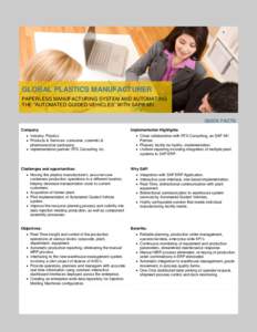 GLOBAL PLASTICS MANUFACTURER PAPERLESS MANUFACTURING SYSTEM AND AUTOMATING THE “AUTOMATED GUIDED VEHICLES” WITH SAP® MII QUICK FACTS Company  Industry: Plastics