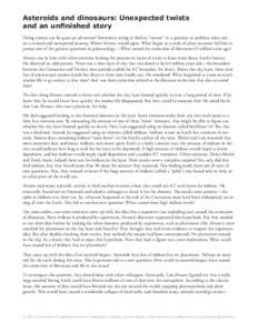 Asteroids and dinosaurs: Unexpected twists and an unfinished story Doing science can be quite an adventure! Sometimes trying to find an “answer” to a question or problem takes one on a twisted and unexpected journey.