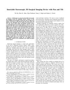 Insertable Stereoscopic 3D Surgical Imaging Device with Pan and Tilt Tie Hu, Peter K. Allen, Tejas Nadkarni, Nancy J. Hogle and Dennis L. Fowler Abstract— In this paper, we present an insertable stereoscopic 3D imaging