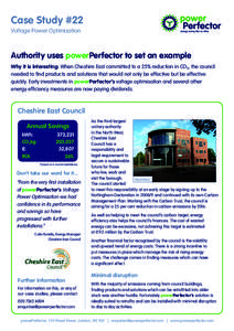 Case Study #22 Voltage Power Optimisation Authority uses powerPerfector to set an example Why it is interesting: When Cheshire East committed to a 25% reduction in CO2, the council needed to find products and solutions t