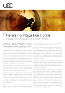 ‘There’s no Place like Home’ .... if only we can locate our inner maps. “Through our maps, we willingly become a part of the surface and we experience a sudden and acute longing