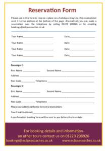 Reservation Form Please use in this form to reserve a place on a holiday or day trip. Once completed send it to the address at the bottom of the page. Alternatively you can make a reservation over the telephone by callin