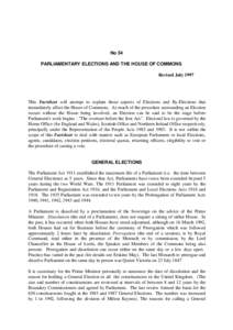 No 54 PARLIAMENTARY ELECTIONS AND THE HOUSE OF COMMONS Revised July 1997 This Factsheet will attempt to explain those aspects of Elections and By-Elections that immediately affect the House of Commons. As much of the pro