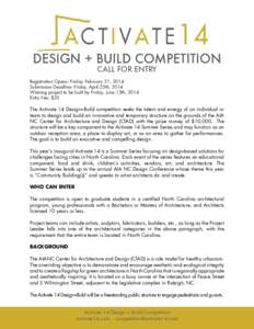 DESIGN + BUILD COMPETITION CALL FOR ENTRY Registration opens: friday, february 21, 2014 Submission Deadline: friday, April 25th, 2014 Winning project to be built by friday, June 13th, 2014