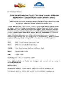 For Immediate Release  5th Annual Yorkville Exotic Car Show returns to BloorYorkville in support of Prostate Cancer Canada Celebrate this landmark year by spending Father’s Day in Bloor-Yorkville enjoying a collection 
