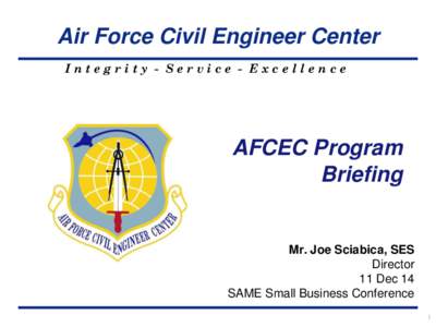 Air Force Civil Engineer Center Integrity - Service - Excellence AFCEC Program Briefing