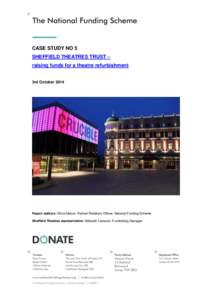 CASE STUDY NO 5 SHEFFIELD THEATRES TRUST – raising funds for a theatre refurbishment 3rd OctoberReport authors: Olivia Mason, Partner Relations Officer, National Funding Scheme