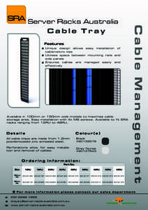 Features Unique design allows easy installation of cable/velcro ties Utilises space between mounting rails and side panels Ensures cables are managed easily and