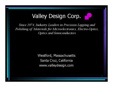 Valley Design Corp. Since 1974, Industry Leaders in Precision Lapping and Polishing of Materials for Microelectronics, Electro-Optics,