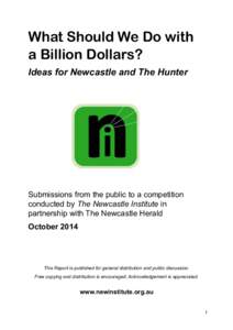 What Should We Do with a Billion Dollars? Ideas for Newcastle and The Hunter Submissions from the public to a competition conducted by The Newcastle Institute in