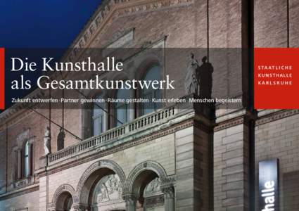 Die Kunsthalle als Gesamtkunstwerk Zukunft entwerfen · Partner gewinnen · Räume gestalten · Kunst erleben · Menschen begeistern 1