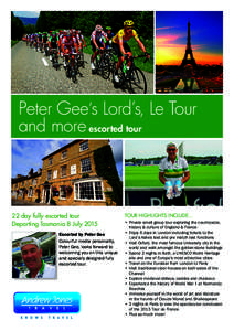 Peter Gee’s Lord’s, Le Tour and more escorted tour 22 day fully escorted tour Departing Tasmania 8 July 2015 Escorted by Peter Gee