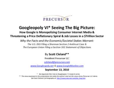 Googleopoly VI* Seeing The Big Picture: Googleopoly!VI*!Seeing!The!Big!Picture: How!Google!is!Monopolizing!Consumer!Internet!Media!&!!! Threatening!a!Price!Deflationary!Spiral!&!Job!Losses!in!a!$Trillion!Sector Why!the!F