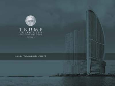 Luxury Condominium Residences  Management provided by The Trump Hotel Collection™ Extraordinary Luxury Properties Around the World.  “The gateway to the Americas, Panama has one of the fastest-growing