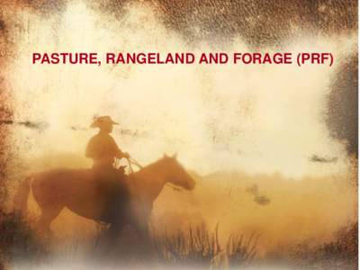 PASTURE, RANGELAND AND FORAGE (PRF)  PASTURE, RANGELAND AND FORAGE (PRF) Federally subsidized insurance program offered by RMA designed specifically for hay and livestock producers.