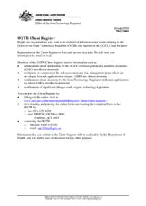 January 2014 Fact sheet OGTR Client Register People and organisations who want to be notified of information and events relating to the Office of the Gene Technology Regulator (OGTR) can register on the OGTR Client Regis