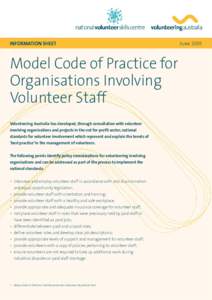 INFORMATION SHEET  Model Code of Practice for Organisations Involving Volunteer Staff Volunteering Australia has developed, through consultation with volunteer