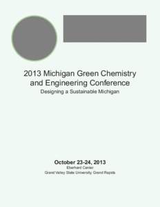 2013 Michigan Green Chemistry and Engineering Conference Designing a Sustainable Michigan October 23-24, 2013