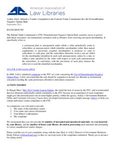 Action Alert: Submit a Vendor Complaint to the Federal Trade Commission Re: the Prenotification Negative Option Rule September 2012 BACKGROUND The Federal Trade Commission’s (FTC) Prenotification Negative Option Rule c